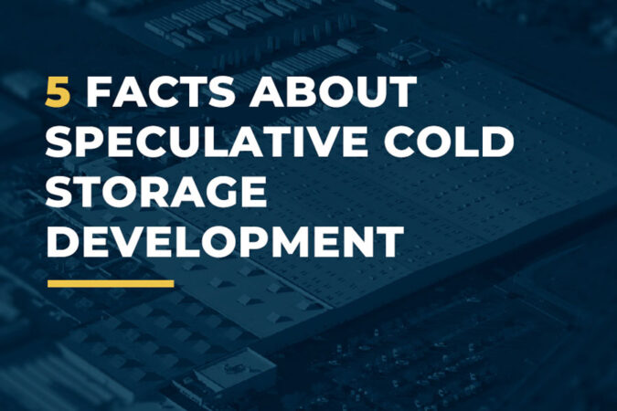 5 Facts About Speculative Cold Storage Development